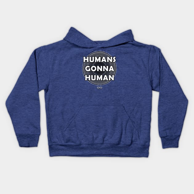 Humans Gonna Human Kids Hoodie by growingupautie